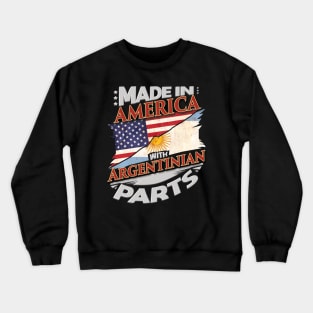 Made In America With Argentinian Parts - Gift for Argentinian From Argentina Crewneck Sweatshirt